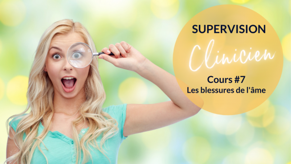 Supervision - Cours #7 - Blessures de l'âme - Clinicien